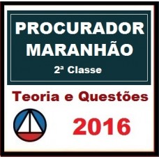 CURSO PARA CONCURSO PROCURADOR DO ESTADO DE SEGUNDA CLASSE DO MARANHÃO TEÓRICA E QUESTÕES CERS 2016