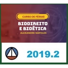 BIODIREITO E BIOÉTICA – ALEXANDRE NÁPOLES – DISCIPLINA ISOLADA CERS 2019.2