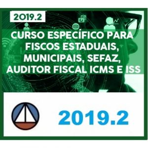 CURSO DIRECIONADO PARA FISCOS ESTADUAIS MUNICIPAIS SEFAZ AUDITOR FISCAL ICMS e ISS – CERS 2019.2