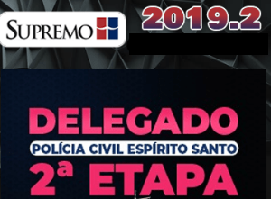 Delegado de Polícia Civil do Espírito Santo – Prova Discursiva: Teoria Aplicada Segunda Fase Supremo 2019.2