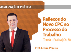 CURSO REFLEXOS DO NOVO CPC NO PROCESSO DO TRABALHO TEORIA E PRÁTICA EXTENSÃO DAMÁSIO 2016.2