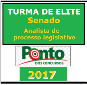 TURMA ELITE SENADO – ANALISTA DE PROCESSO LEGISLATIVO – Ponto 2017